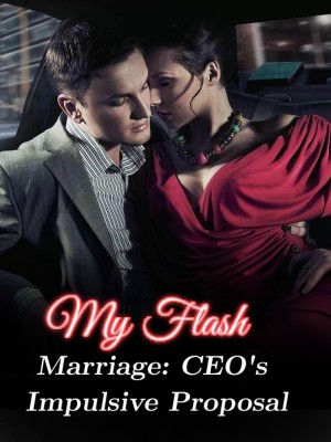 My Flash Marriage: CEO's Impulsive Proposal,