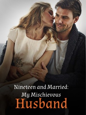 Nineteen and Married: My Mischievous Husband,