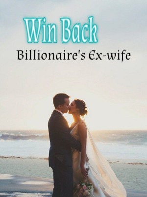 Win Back  Billionaire's Ex-wife,