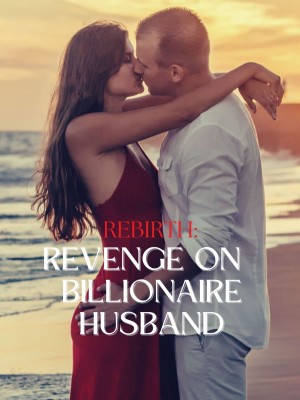 Rebirth: Revenge on Billionaire Husband