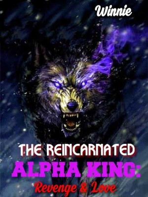 The Reincarnated Alpha King: Revenge And Love,Pilipina