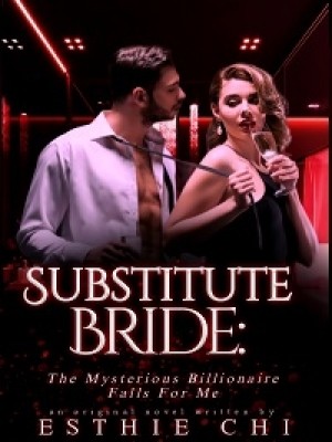 Substitute Bride: The Mysterious Billionaire Falls For Me,Chi writes