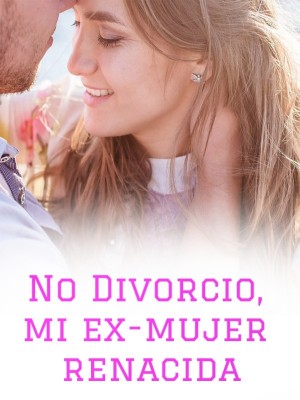 No Divorcio, mi ex-mujer renacida