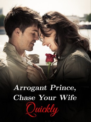 Arrogant Prince, Chase Your Wife Quickly,