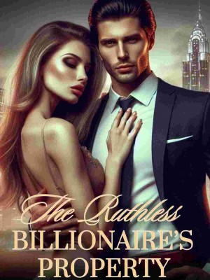 The Ruthless Billionaire's Property,Baby_Nûella