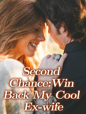 Second Chance:Win Back My Cool Ex-wife