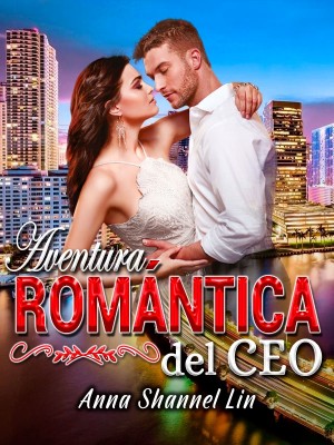 Aventura romántica del CEO,AnnaShannel_LinSpanish