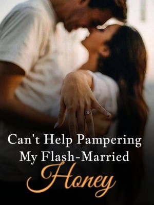 Can't Help Pampering My Flash-Married Honey,