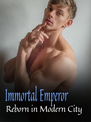 Immortal Emperor Reborn in Modern City,