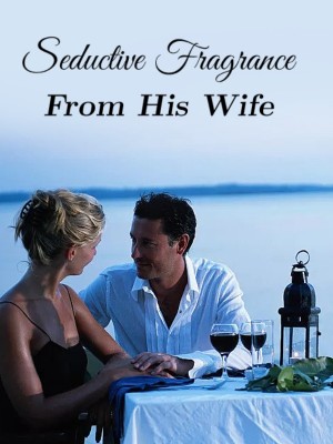 Seductive Fragrance From His Wife,