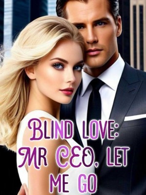 Blind love: Mr. CEO, let me go,