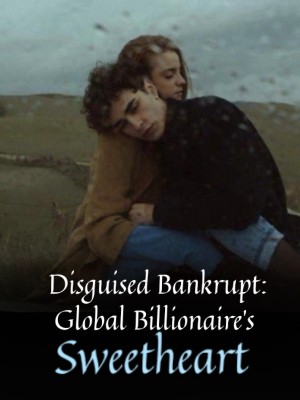 Disguised Bankrupt: Global Billionaire's Sweetheart,