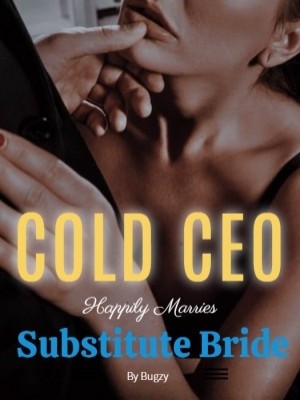 Cold CEO Happily Marries Substitute Bride