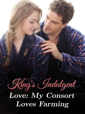 King's Indulgent Love: My Consort Loves Farming,