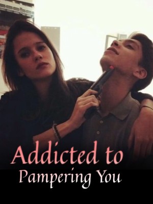 Addicted to Pampering You,