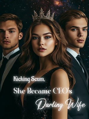Kicking Scum, She Became CEO's Darling Wife