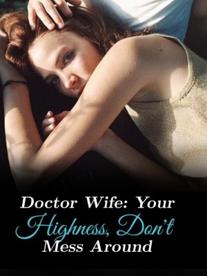 Doctor Wife: Your Highness, Don't Mess Around