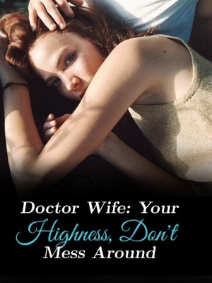 Doctor Wife: Your Highness, Don't Mess Around,