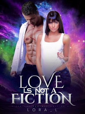 Love Is Not A Fiction,Lora_L
