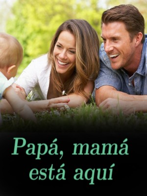 Papá, mamá está aquí