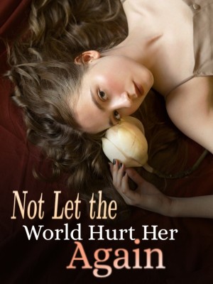 Not Let the World Hurt Her Again,