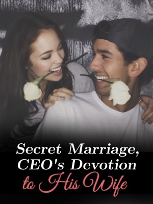 Secret Marriage, CEO's Devotion to His Wife,