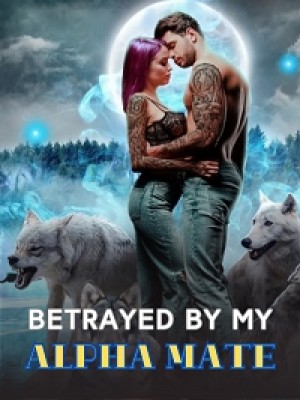 Betrayed By My Alpha Mate