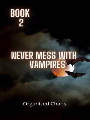 Never Mess With Vampires (18+),Organized Chaos