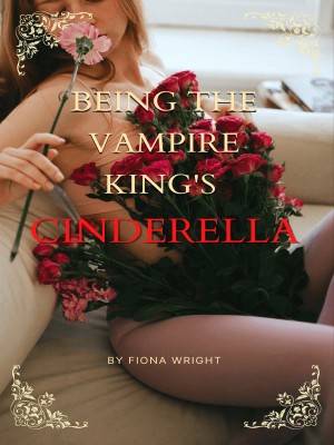 Being The Vampire King's Cinderella