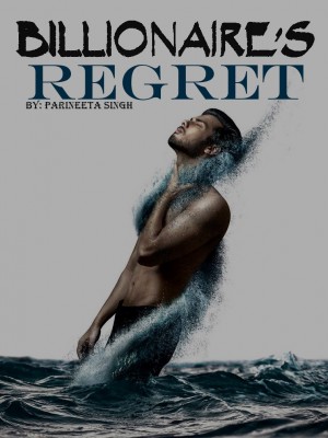 Billionaire's Regret,Parineeta Singh