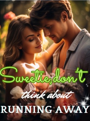Sweetie, Don't Think About Running Away,