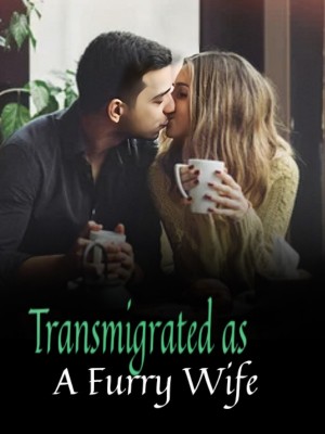 Transmigrated as A Furry Wife
