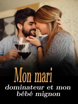 Mon mari dominateur et mon bébé mignon