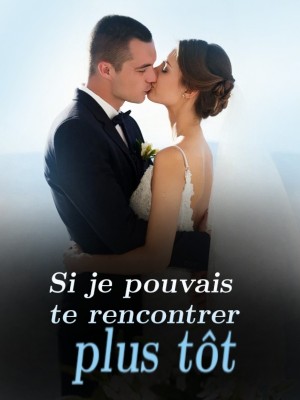 Si je pouvais te rencontrer plus tôt