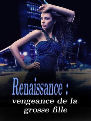 Renaissance : vengeance de la grosse fille,