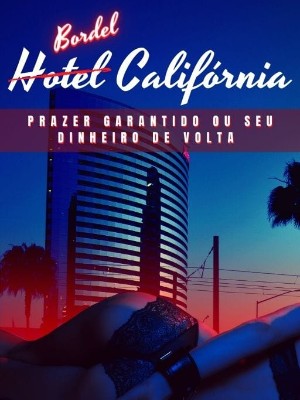 Hotel Califórnia - Prazer garantido ou seu dinheiro de volta,Roseanautora