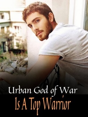Urban God of War Is A Top Warrior,