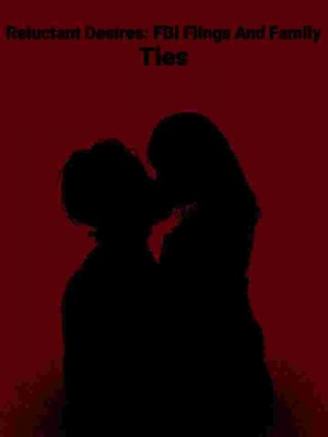 Reluctant Desires: FBI Flings And Family Ties,Baehky