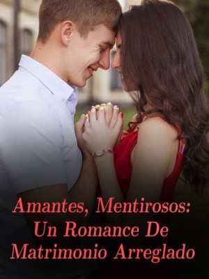 Amantes, Mentirosos: Un Romance De Matrimonio Arreglado,
