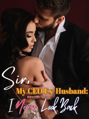 My CEO Ex-Husband: Sir, I Never Look Back ,