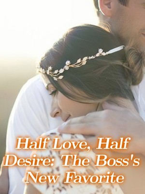 Half Love, Half Desire: The Boss's New Favorite,