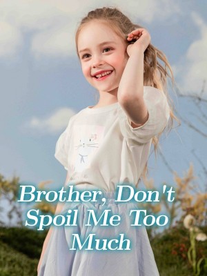 Brother, Don't Spoil Me Too Much