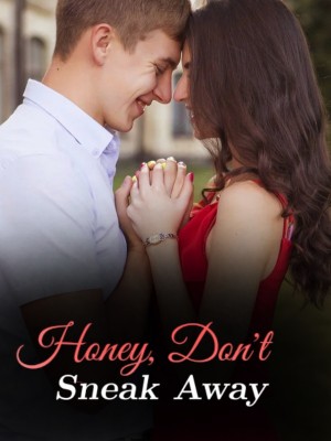 Honey, Don't Sneak Away