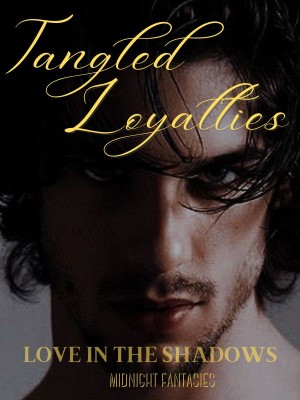 Tangled Loyalties: Love In The Shadows,Midnight Fantasies