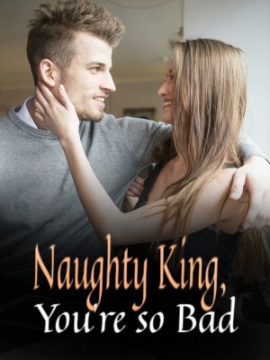 Naughty King, You're so Bad