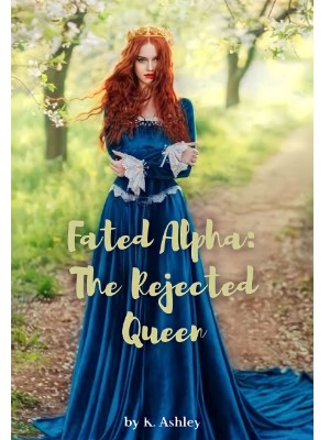 Fated Alpha: The Rejected Queen,K. Ashley