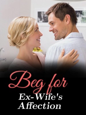 Beg for Ex-Wife's Affection,