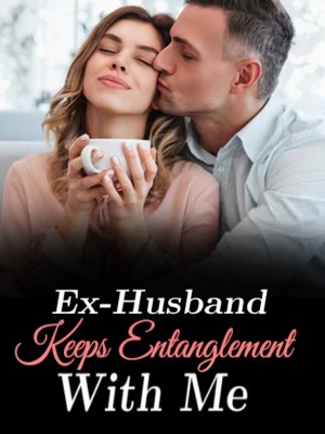 Ex-Husband Keeps Entanglement With Me,