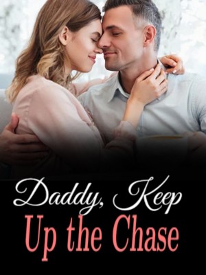 Daddy, Keep Up the Chase,