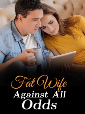 Fat Wife Against All Odds,
